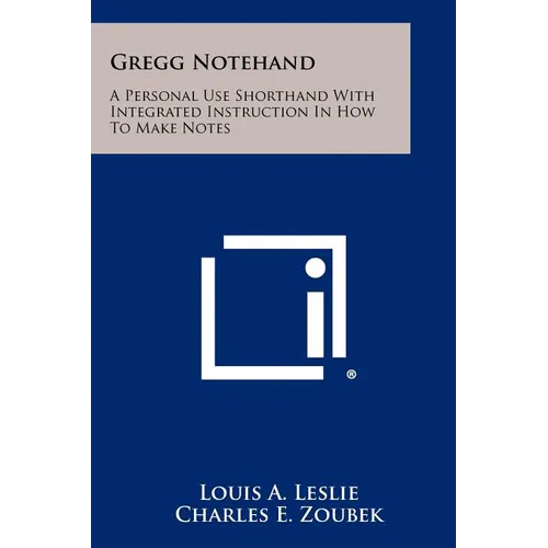 Gregg Notehand: A Personal Use Shorthand With Integrated Instruction In How To Make Notes - Paperback