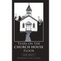 Tears on the Church House Floor - Hardcover