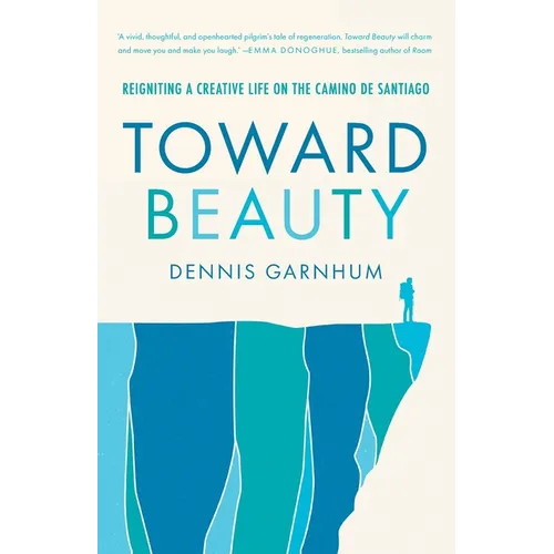Toward Beauty: Reigniting a Creative Life on the Camino de Santiago - Paperback
