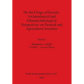 On the Fringe of Society: Archaeological and Ethnoarchaeological Perspectives on Pastoral and Agricultural Societies - Paperback