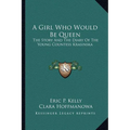 A Girl Who Would Be Queen: The Story And The Diary Of The Young Countess Krasinska - Paperback