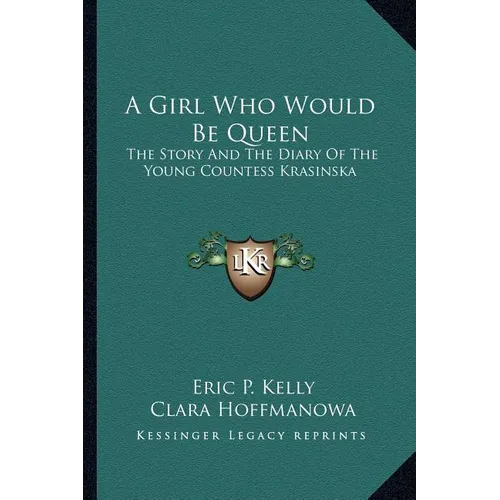 A Girl Who Would Be Queen: The Story And The Diary Of The Young Countess Krasinska - Paperback