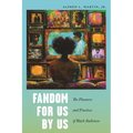 Fandom for Us, by Us: The Pleasures and Practices of Black Audiences - Hardcover