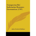 Conspectus Rei Iudiciariae Romano-Germanicae (1797) - Paperback
