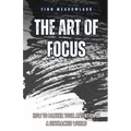 The Art of Focus: How to Master Your Attention in a Distracted World - Paperback