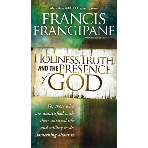 Holiness, Truth, and the Presence of God: For Those Who Are Unsatisfied with Their Spiritual Life and Willing to Do Something about It - Hardcover