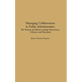 Managing Collaboration in Public Administration: The Promise of Alliance among Governance, Citizens, and Businesses - Hardcover