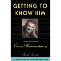 Getting to Know Him: A Biography of Oscar Hammerstein II - Paperback