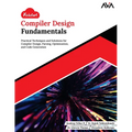 Kickstart Compiler Design Fundamentals: Practical Techniques and Solutions for Compiler Design, Parsing, Optimization, and Code Generation (English Ed - Paperback