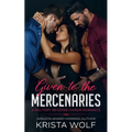 Given to the Mercenaries: A Military Reverse Harem Romance - Paperback