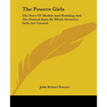 The Powers Girls: The Story Of Models And Modeling And The Natural Steps By Which Attractive Girls Are Created - Paperback