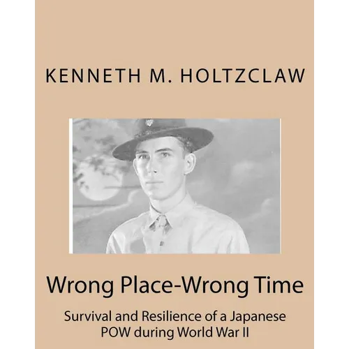 Wrong Place-Wrong Time: Survival and Resilienceof a JapanesePOW During World War II - Paperback