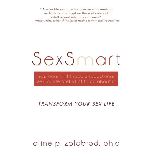 SexSmart: How Your Childhood Shaped Your Sexual Life and What to Do About It: Transform your sexuality - Paperback