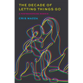 The Decade of Letting Things Go: A Postmenopause Memoir - Paperback