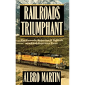 Railroads Triumphant: The Growth, Rejection, and Rebirth of a Vital American Force - Hardcover