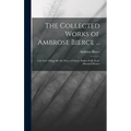 The Collected Works of Ambrose Bierce ...: Can Such Things Be? the Ways of Ghosts. Soldier-Folk. Some Haunted Houses - Hardcover
