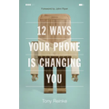 12 Ways Your Phone Is Changing You - Paperback