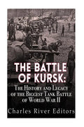The Battle of Kursk: The History and Legacy of the Biggest Tank Battle of World War II - Paperback