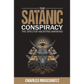 The Satanic Conspiracy: The Specter Haunting Mankind - Paperback