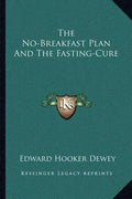 The No-Breakfast Plan and the Fasting-Cure - Paperback