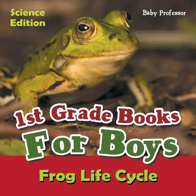 1st Grade Books For Boys: Science Edition - Frog Life Cycle - Paperback