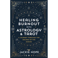 Healing Burnout with Astrology & Tarot: A Journey Through the Decans of the Zodiac - Paperback