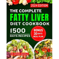 The Complete Fatty Liver Diet Cookbook 2024: Quick and Easy Recipes to Promote Longevity, Cleanse and Detoxify the Liver and Manage ALD/NAFLD - Paperback
