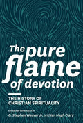 The Pure Flame of Devotion: The History of Christian Spirituality (Hc) - Hardcover