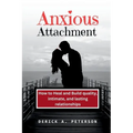 Anxious Attachment: How to Heal and Build quality, intimate, and lasting relationships - Paperback