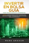 Invertir en Bolsa Guía para Principiantes e Intermedios: Aprende a Generar Ingresos Pasivos Invirtiendo en el Mercado de Valores y Cotizando en la Bol - Paperback
