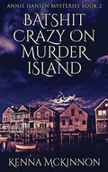 Batshit Crazy On Murder Island - Hardcover