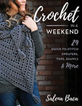 Crochet in a Weekend: 29 Quick-To-Stitch Sweaters, Tops, Shawls & More - Paperback