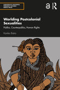 Worlding Postcolonial Sexualities: Publics, Counterpublics, Human Rights - Paperback