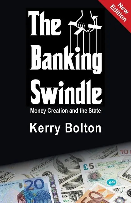 The Banking Swindle: Money Creation and the State - Paperback