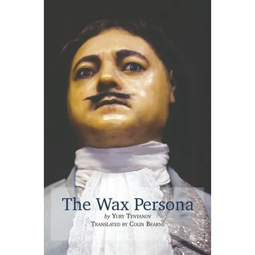 The Wax Persona: by Yury Tynyanov. Translated by Colin Bearne - Paperback