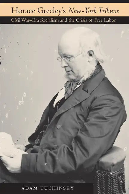 Horace Greeley's "New-York Tribune" - Hardcover