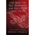God Seeks the True Worshipper, and You Can Be Just That!: (Why Your Worship Isn't Working!) - Paperback