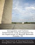 Immigration and Customs Enforcement: Local Arrangement for the Repatriation of Mexican Nationals: Presidio, TX - Paperback