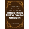 Creating Healthy Boundaries: A Guide to Breaking Free from Enmeshed Relationships - Paperback