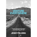 Venture Everywhere: Travel, Entrepreneurship and a Roadmap for Life - Paperback