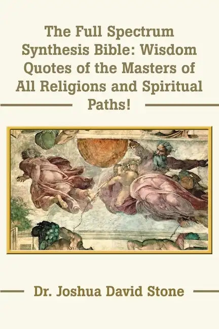 The Full Spectrum Synthesis Bible: Wisdom Quotes of the Masters of All Religions and Spiritual Paths - Paperback