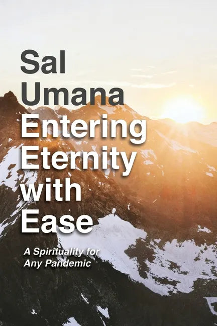 Entering Eternity with Ease: A Spirituality for Any Pandemic - Paperback