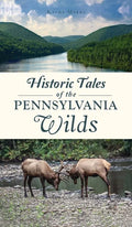 Historic Tales of the Pennsylvania Wilds - Hardcover