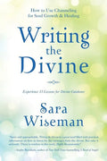 Writing the Divine: How to Use Channeling for Soul Growth & Healing - Paperback