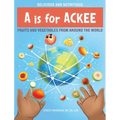 A Is for Ackee: Fruits and Vegetables From Around the World - Hardcover