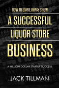 How to Start, Run & Grow a Successful Liquor Store Business: A Million Dollar Startup Guide to Success - Paperback