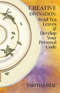 Creative Divination: Read Tea Leaves & Develop Your Personal Code - Paperback