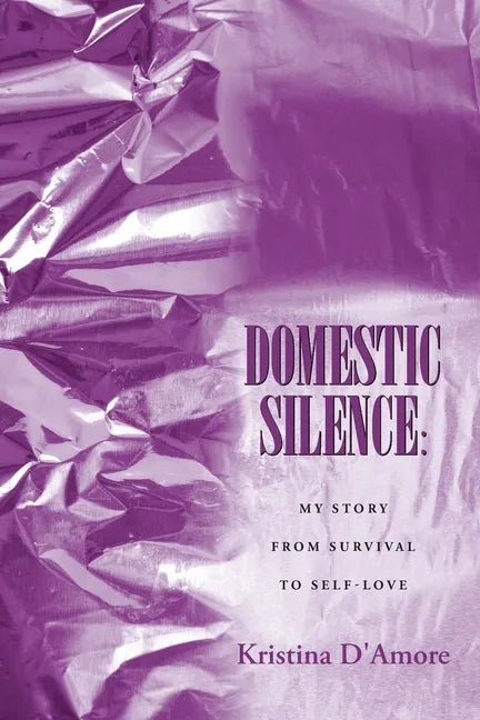 Domestic Silence: My Story from Survival to Self-Love - Paperback