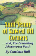 Aunt Jenny of Sawed Off Corners: ... and, The Everlasting Johnsongrass Patch - Paperback