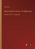 Beacon Lights of History: The Middle Ages: Volume 3, Part 1 - in large print - Paperback